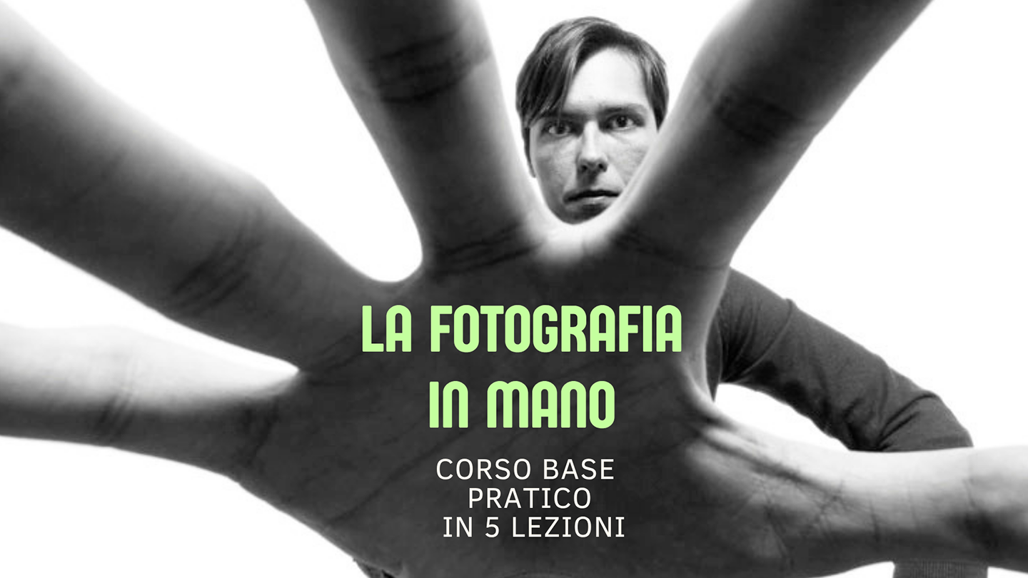 La fotografia in mano - corso pratico in 5 lezioni